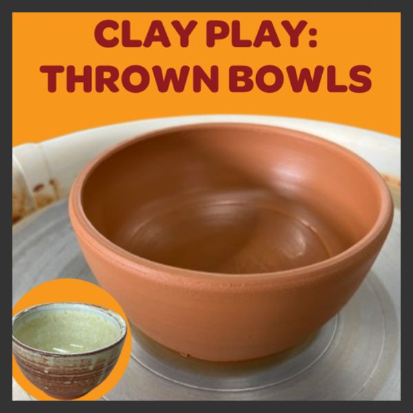 A smooth, unglazed clay bowl sits on a pottery wheel. Above it, the text reads “Clay Play: Thrown Bowls.” A small inset shows a finished, glazed bowl in tan and brown tones.