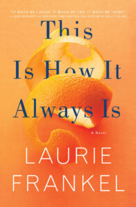Book cover of "This Is How It Always Is" by Laurie Frankel. An orange peel is curled artistically against a warm gradient background. The title and author's name are prominently displayed in bold, white lettering.